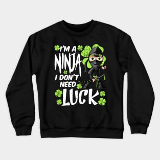 I'm a Ninja I don't Need Luck Funny St. Patrick's Day Gift Crewneck Sweatshirt